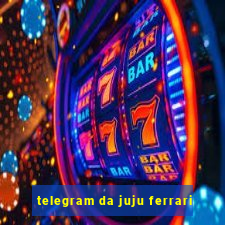 telegram da juju ferrari